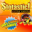 Slotastic Casino - $300 Welcome Bonus