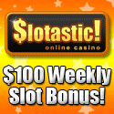 $100 Weekly Slots Bonus at Slotastic Casino